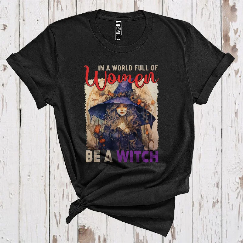 In A World Full Of Women Be A Witch Cool Halloween Costume Witch Lover Family Group T-Shirt Knit Fabric Woven Fabric Fleece Fabric
