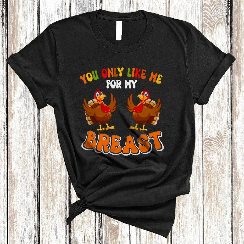 You Only Like Me For My Breast, Sarcastic Thanksgiving Turkey Boobs, Matching Women Family T-Shirt Satin Blend Silk Blend Wool Blend