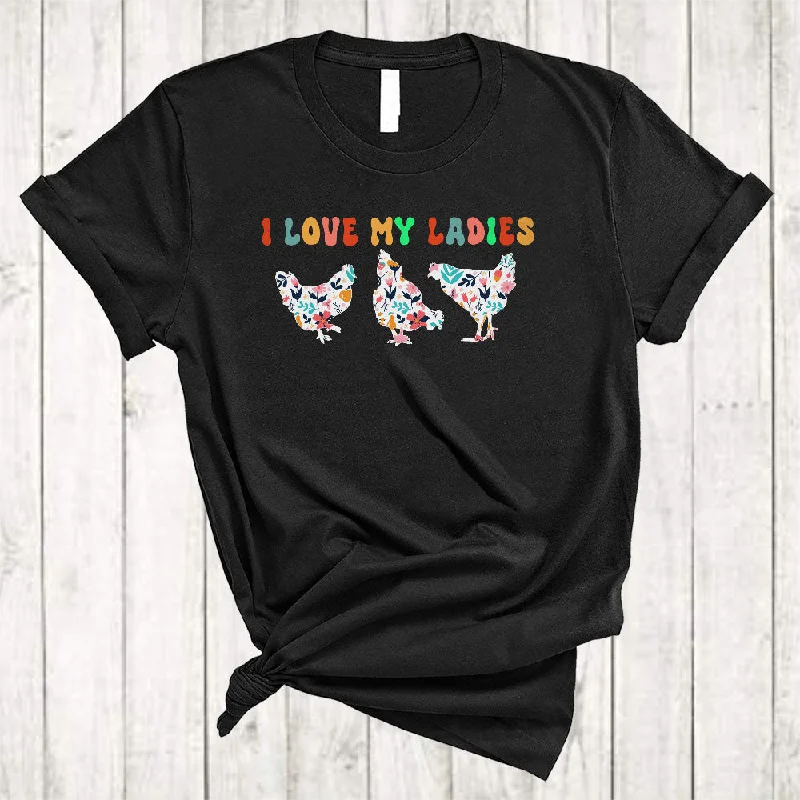I Love My Ladies, Funny Lovely Three Floral Chickens Farmer, Matching Women Girls Flowers T-Shirt Anti-Pilling Machine Wash Handmade