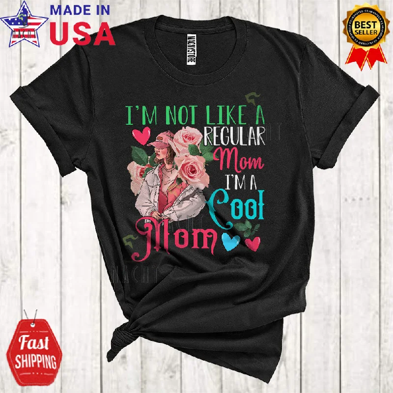 I'm Not Like A Regular Mom I'm A Cool Mom Cool Cute Mother's Day Women Roses Family T-Shirt Print Jacquard Patchwork