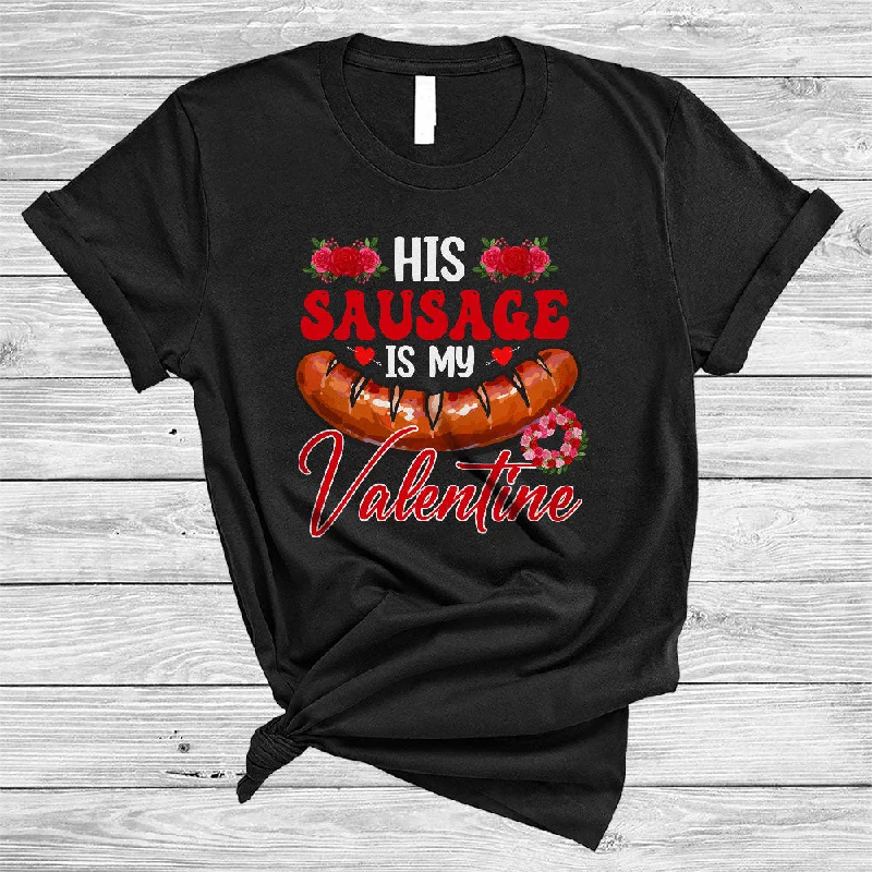 His Sausage Is My Valentine, Sarcastic Valentine's Day Adult Couple, Women Flowers Lover T-Shirt Basic T-Shirt Crew Neck Short Sleeve