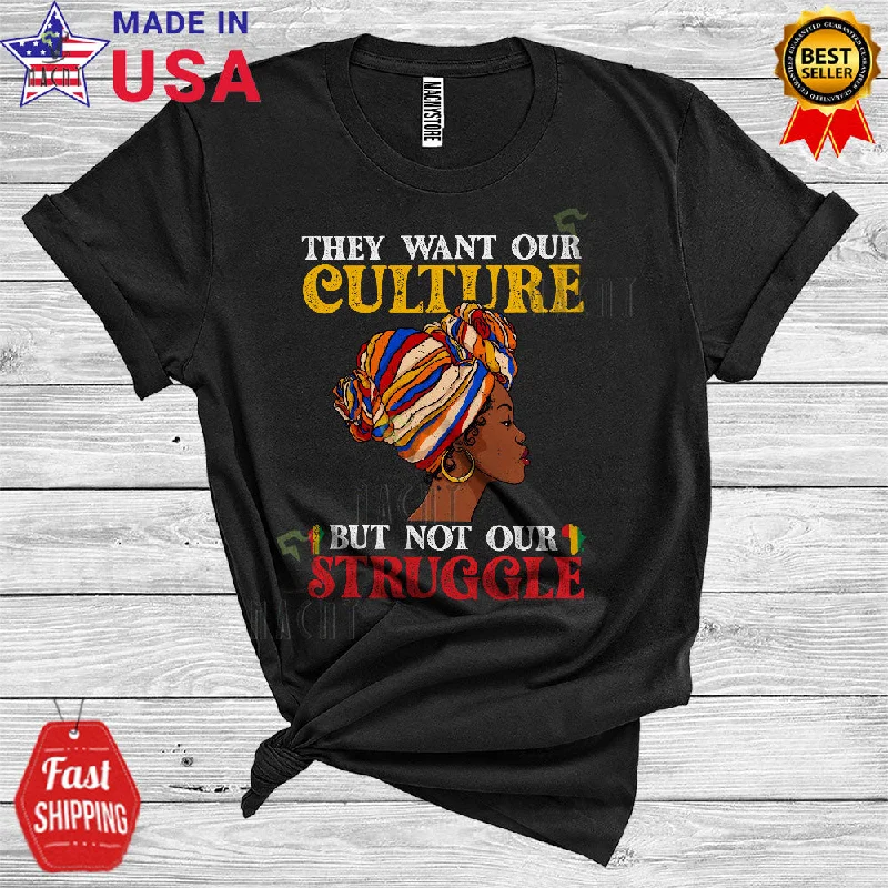 They Want Our Culture But Not Our Struggle Cute Cool Black History Month Afro Women African Pride T-Shirt Solid Print Embellished