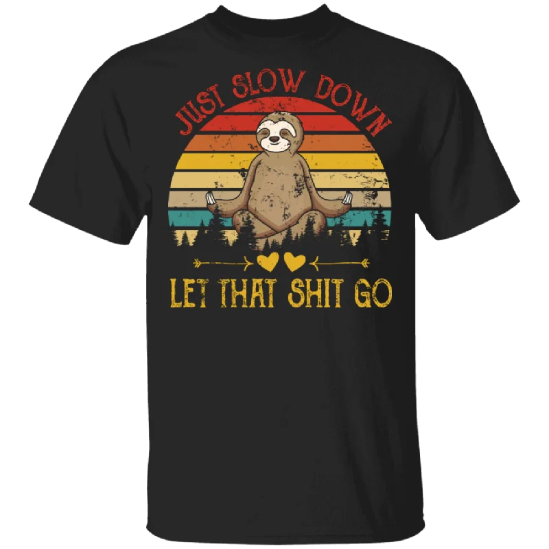 Vintage Retro Just Slow Down Let That Shit Go Funny Sloth Shirt Matching Meditation Yoga Sloth Lover Gifts T-Shirt Oversized T-Shirt Spandex breathable